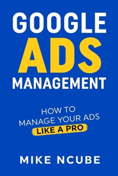 Paperback Google Ads Management: How To Manage Your Ads Like A Pro Book