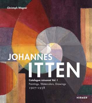 Hardcover Johannes Itten: Catalogue Raisonné Vol. I. Paintings, Watercolors, Drawings. 1907-1938 Book