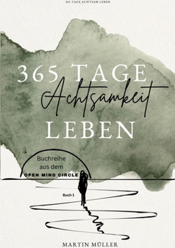Paperback 365 Tage Achtsamkeit leben: 365 Tage Achtsamkeits Übungen Tägliche Achtsamkeits Übungen für ein ganzes Jahr [German] Book
