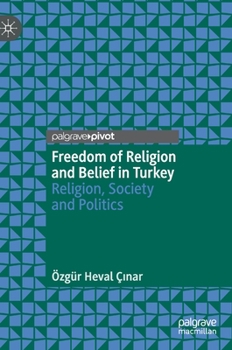 Hardcover Freedom of Religion and Belief in Turkey: Religion, Society and Politics Book