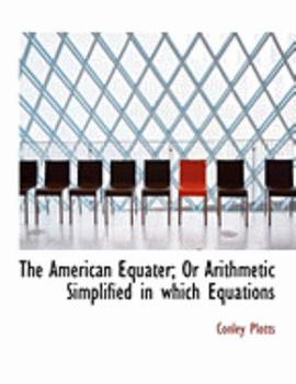 The American Equater; or Arithmetic Simplified in Which Equations