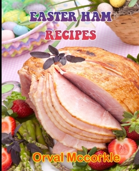 Paperback Easter Ham Recipes: 150 recipe Delicious and Easy The Ultimate Practical Guide Easy bakes Recipes From Around The World easter ham cookboo Book