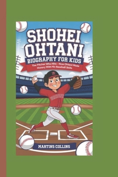 Paperback Shohei Ohtani Biography for Kids: The Pitcher Who Hits - How Ohtani Made History with His Baseball Skills Book