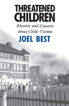 Paperback Threatened Children: Rhetoric and Concern about Child-Victims Book