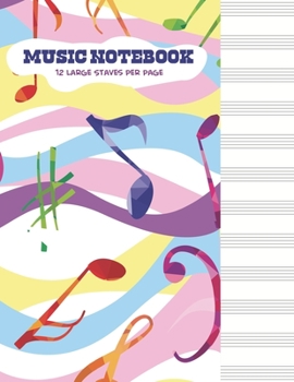 Music Notebook 12 Large Staves Per Page: Manuscript Paper * Large (8.5 x 11) * 12 Stave * 100 Pages: Notes