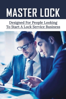 Paperback Master Lock: Designed For People Looking To Start A Lock Service Business: Lock Service Business Tips Book