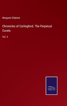 Hardcover Chronicles of Carlingford. The Perpetual Curate.: Vol. 3 Book