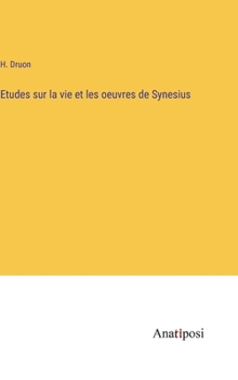 Hardcover Etudes sur la vie et les oeuvres de Synesius [French] Book