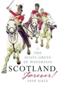 Paperback Scotland Forever!: The Scots Greys at Waterloo Book