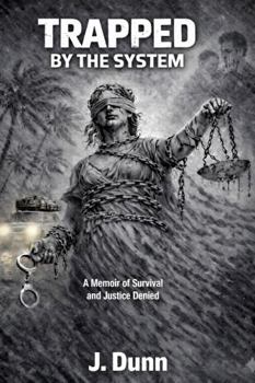 TRAPPED BY THE SYSTEM: A Memoir of Survival and Justice Denied