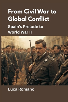 From Civil War to Global Conflict: Spain's Prelude to World War II (Echoes of War: The WWII)