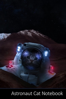 Astronaut Cat Notebook: Cat Astronaut Outer Spaced Themed Gift Astronaut Notebook / Journal / Diary / Composition Book / Daily Planner - 6 x 9 inches ... finish. For Kids, Boys, Girls and Adults.