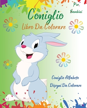 Paperback Coniglio Libro Da Colorare Per Bambini: Coniglio Alfabeto Disegni Da Colorare l Libro di attivit? interattiva per i bambini l imparare lettere ABC da [Italian] Book