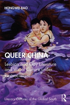 Paperback Queer China: Lesbian and Gay Literature and Visual Culture under Postsocialism Book