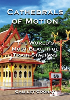 Cathedrals of Motion: The World's Most Beautiful Train Stations