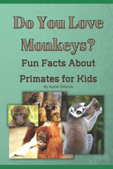 Do You Love Monkeys?: Fun Facts about Primates for Kids
