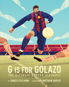 Hardcover G Is for Golazo: The Ultimate Soccer Alphabet Volume 2 Book