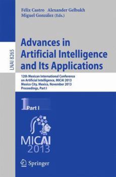 Paperback Advances in Artificial Intelligence and Its Applications: 12th Mexican International Conference, Micai 2013, Mexico City, Mexico, November 24-30, 2013 Book