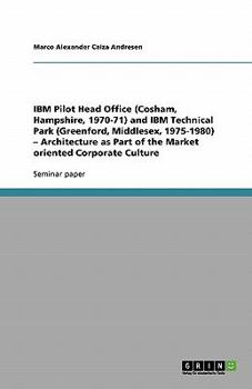 IBM Pilot Head Office (Cosham, Hampshire, 1970-71) and IBM Technical Park (Greenford, Middlesex, 1975-1980) - Architecture as Part of the Market orien