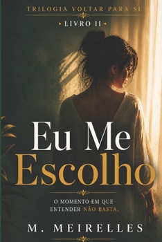 Eu Me Escolho: Voltar para SI II (Trilogia Voltar para Si) (Portuguese Edition)
