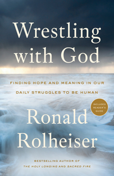 Paperback Wrestling with God: Finding Hope and Meaning in Our Daily Struggles to Be Human Book