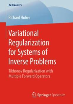 Paperback Variational Regularization for Systems of Inverse Problems: Tikhonov Regularization with Multiple Forward Operators Book