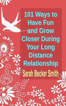 Paperback 101 Ways to Have Fun and Grow Closer During Your Long Distance Relationship Book