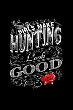 Paperback Girls Make Hunting Look Good: Composition Lined Notebook Journal Funny Gag Gift Hunting Lovers And Best Friends Book