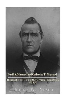 David S. Maynard and Catherine T. Maynard: Biographies of Two of the Oregon Immigrants of 1850