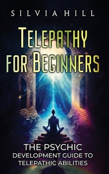 Hardcover Telepathy for Beginners: The Psychic Development Guide to Telepathic Abilities Book