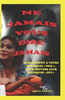 Paperback Ne Jamais Vous Dire Jamais: Qu'ils Disent À Votre Pourquoi Non, Pour Pouvoir Leur Pourquoi Oui [French] Book