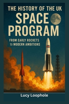 Paperback The History of the UK Space Program: From Early Rockets to Modern Ambitions Book