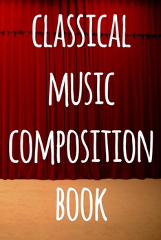 Paperback Classical Music Composition Book: The perfect way to record your compositions! Ideal gift for anyone you know who loves to create classical music! Book
