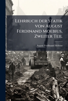 Paperback Lehrbuch der Statik von August Ferdinand Moebius, Zweiter Teil [German] Book