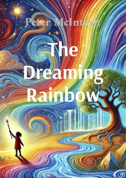 Paperback The Dreaming Rainbow: A story about unity, beauty and harmony Book