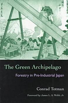 Paperback The Green Archipelago: Forestry in Pre-Industrial Japan Book