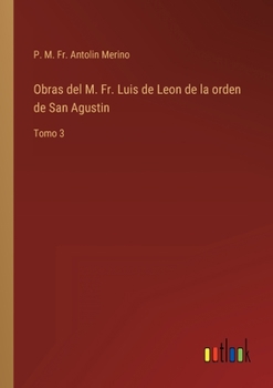 Obras del M. Fr. Luis de Leon de la orden de San Agustin: Tomo 3
