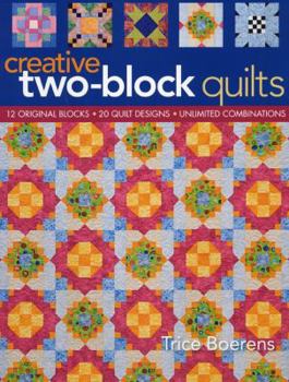 Paperback Creative Two-Block Quilts: Original Blocks; 20 Quilt Designs; Unlimited Combinations Book