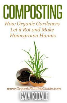 Paperback Composting: How Organic Gardeners Let it Rot and Make Homegrown Humus Book