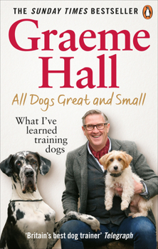 Paperback All Dogs Great and Small: What I've Learned Training Dogs Book