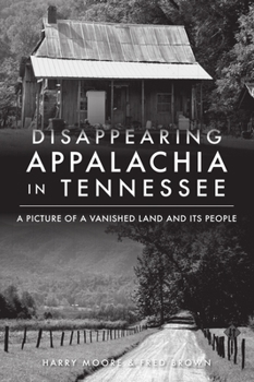 Paperback Disappearing Appalachia in Tennessee: A Picture of a Vanished Land and Its People Book