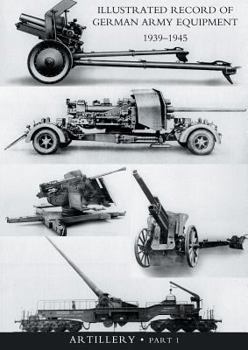 Paperback ILLUSTRATED RECORD OF GERMAN ARMY EQUIPMENT 1939-1945VOLUME II ARTILLERY (In two parts) Volume One Book