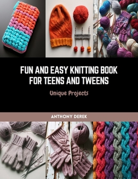 Paperback Fun and Easy Knitting Book for Teens and Tweens: Unique Projects Book