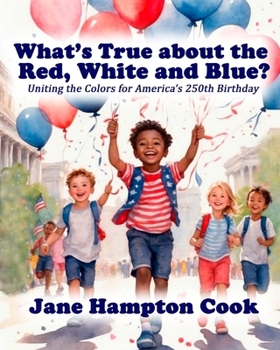 Paperback What's True about the Red, White, and Blue?: Uniting the Colors for America's 250th Birthday Book