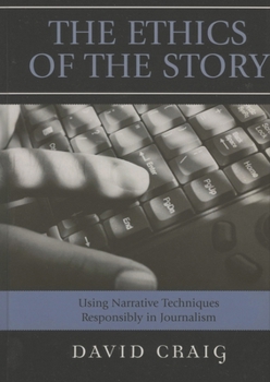 Paperback Ethics of the Story: Using Narrative Techniques Responsibly in Journalism Book