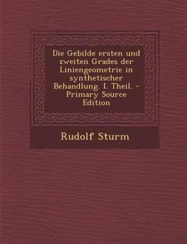 Paperback Die Gebilde Ersten Und Zweiten Grades Der Liniengeometrie in Synthetischer Behandlung. I. Theil. - Primary Source Edition [German] Book
