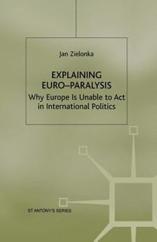 Paperback Explaining Euro-Paralysis: Why Europe Is Unable to ACT in International Politics Book