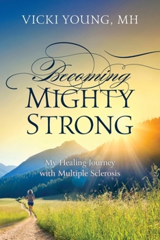 Paperback Becoming Mighty Strong: My Healing Journey With Multiple Sclerosis Book