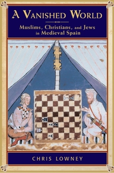 Paperback A Vanished World: Muslims, Christians, and Jews in Medieval Spain Book