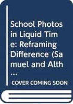 Hardcover School Photos in Liquid Time: Reframing Difference Book